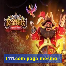 t111.com paga mesmo